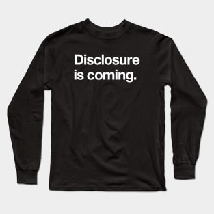 Disclosure is coming Long Sleeve T-Shirt